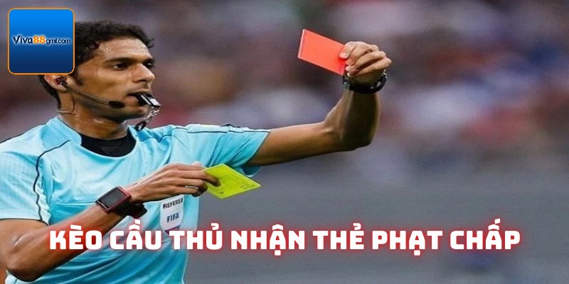 Kèo Cầu Thủ Nhận Thẻ Phạt Viva88 | Cập Nhật Kiến Thức 3 Hình thức chấp kèo cầu thủ nhận thẻ phạt