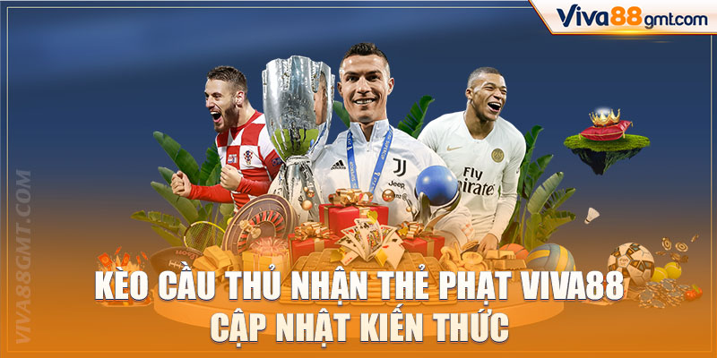 Kèo Cầu Thủ Nhận Thẻ Phạt Viva88 | Cập Nhật Kiến Thức 1 Kèo cầu thủ nhận thẻ phạt