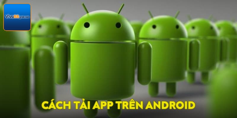 Tải App VIVA88 - Trải Nghiệm Cá Cược Mượt Mà Khác Biệt 3 Cách tải app trên Android