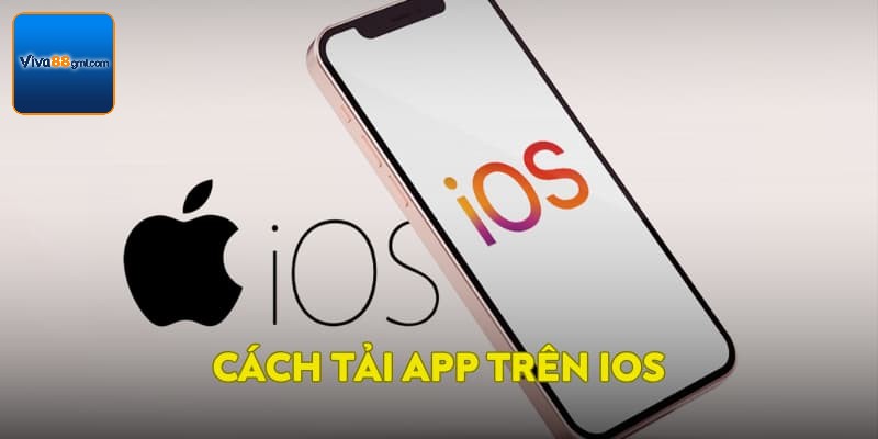 Tải App VIVA88 - Trải Nghiệm Cá Cược Mượt Mà Khác Biệt 2 Cách tải app VIVA88 qua IOS